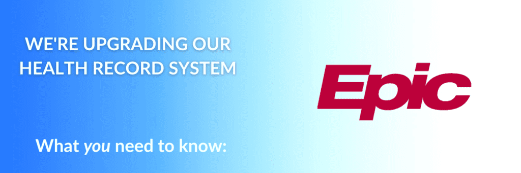 Blue-to-white gradient background with white text stating, “We’re upgrading our health record system” and “What you need to know:”. The red Epic logo is displayed prominently on the right side.