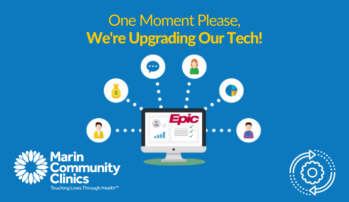 A computer screen with the word Epic is surrounded by icons of people and symbols. Text above reads, One Moment Please, Were Upgrading Our Tech! Marin Community Clinics logo at bottom left. Blue background.